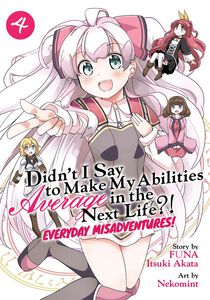 Didn't I Say to Make My Abilities Average in the Next Life?! Everyday Misadventures! Manga Volume 4